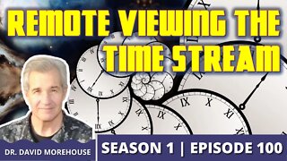 Remote Viewing the Time Stream with Dr. David Morehouse (Episode 100)