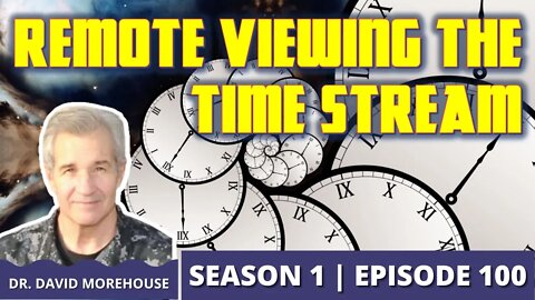 Remote Viewing the Time Stream with Dr. David Morehouse (Episode 100)