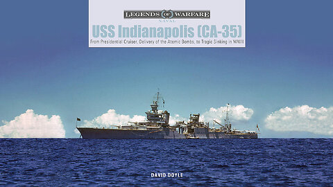 USS Indianapolis (CA-35): From Presidential Cruiser to Sinking​ in WWII
