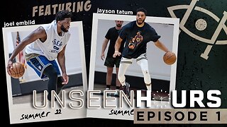 Unseen Hours Episode 1 | Jayson Tatum & Joel Embiid Workout & Discuss Making the NBA Finals