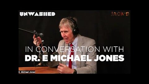 "UNWASHED: In conversation with Dr. E Michael Jones" (10April2024)