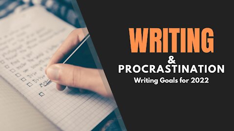 Writing & Procrastination: Writing Goals for 2022 - Writing Today