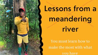 Lessons from a meandering river