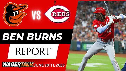 MLB Picks and Predictions | Reds vs Orioles | Yankees vs Athletics | Ben Burns Report June 28