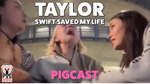 Taylor Swift Saved My Life - PigCast