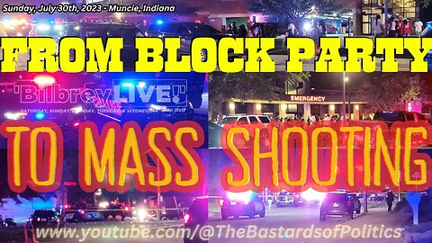 "FROM BLOCK PARTY - TO MASS SHOOTING" | Bilbrey LIVE!