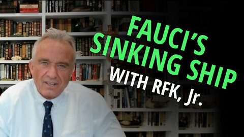 Anthony Fauci's Sinking Ship with RFK, Jr