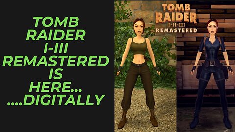 Tomb Raider Remastered Drops Digitally Today | Unfortunately No Plans for a Physical Release