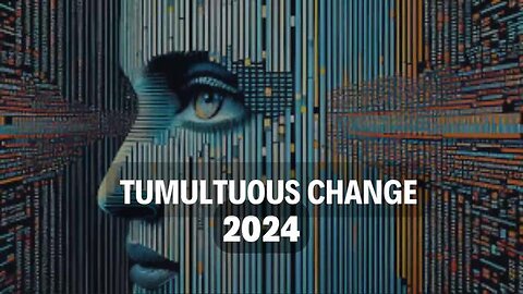 TUMULTUOUS CHANGE 2024 ~ ASTROLOGY
