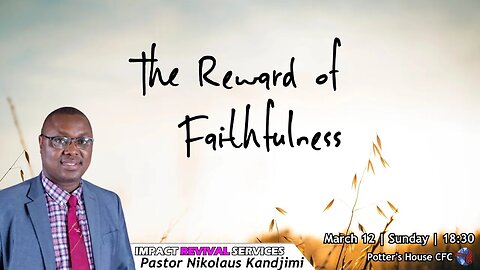 SPECIAL SERVICE PM | Pst Kandjimi | THE REWARD OF FAITHFULNESS | 18:30 | 12 Mar 23