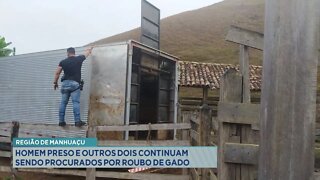 Região de Manhuaçu: Homem preso e outros 2 continuam sendo procurados por Roubo de Gado.