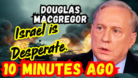 Douglas Macgregor Don't Miss - Israel is Desperate.