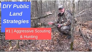 DIY Public Land deer hunting strategies #1 - Aggressive scouting and hunting