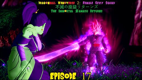 Dragonball Xenoverse 2 Female Sexy Squad: Immortal Zamasu Returns Episode 17 A Rose Retribution 🌹