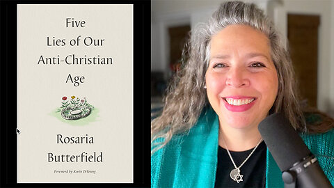 PODCAST #24 - “Five Lies of Our Anti-Christian Age,” ” by Rosaria Butterfield - Book Review Part 2