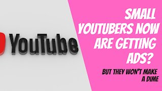 Small Youtubers Now Are Getting Ads? But They Won't See A Dime!