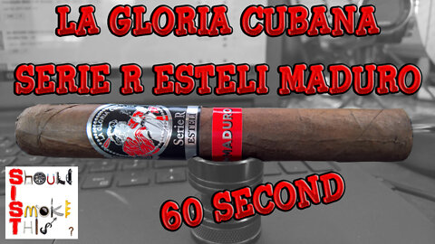 60 SECOND CIGAR REVIEW - La Gloria Cubana Serie R Esteli Maduro