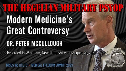 The Hegelian Military Psyop - Modern Medicine’s Great Controversy | Dr. Peter McCullough - Recorded in Windham, New Hampshire, on August 20, 2023