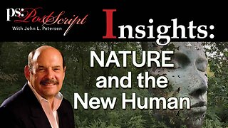 Nature and the New Human - PostScript Insight with John L. Petersen