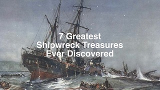 7 Greatest Shipwreck Treasure Ever Discovered