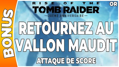Rise of the Tomb Raider - Attaque de score en OR - RETOURNEZ AU VALLON MAUDIT [FR PS4]