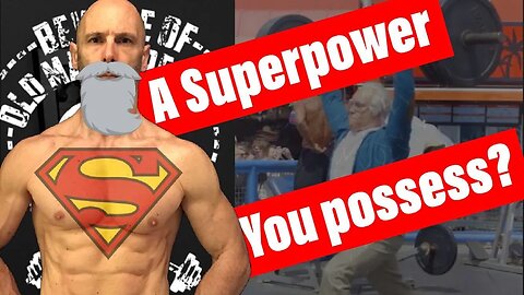 The Real Secret of Channeling Old Man Strength to Reveal a Superpower You Possess!