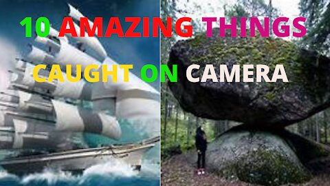10 amazing things caught on camera, unusual video clips