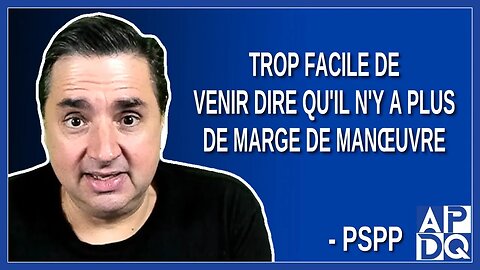 Trop facile de venir dire qu'il n'y a plus de marge de manœuvre. Dit PSPP