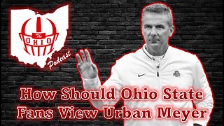 How Should Ohio State Fans View Urban Meyer