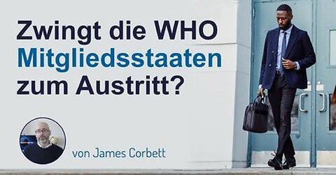 Zwingt die WHO Mitgliedsstaaten zum Austritt? – Rede von James Corbett