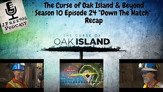 The Curse of Oak Island & Beyond - Season 10 Episode 24 "Down The Hatch" Recap