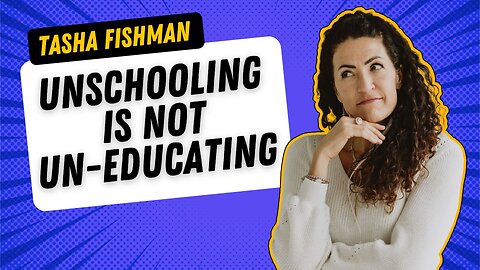 #003 - Unschooling Is Not Un-Educating