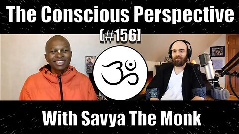 The Yogic Path with Savya The Monk | The Conscious Perspective [#156]