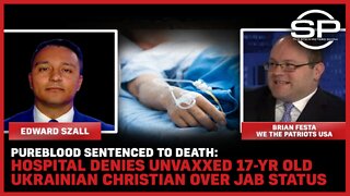 PureBlood Sentenced To Death: Hospital Denies Unvaxxed 17-YR Old Over Jab Status