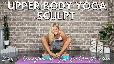Upper Body Yoga Sculpt Series || Day 2: Firefly Pose || Yoga with Stephanie