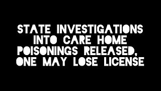 State Investigations into Care Home Poisonings Released, One May Lose License