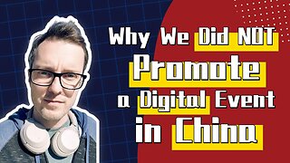 Why We Did NOT Promote a Digital Event in China