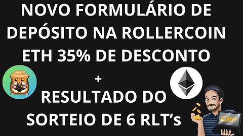 ROLLERCOIN: Novo formulário de depósito (ETH 35% de desconto) / Resultado do Sorteio de 6 RLT's