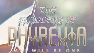 The Flappers of Phyrexia: All Will Be One - A Magic: The Gathering video