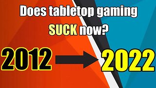 Does tabletop gaming suck now?