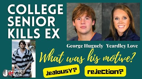 College Love Turns Deadly - George Huguely Lacrosse Player and the Murder of Yeardley Love