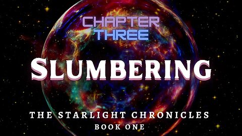 Slumbering, Chapter 3 (The Starlight Chronicles, Book 1)