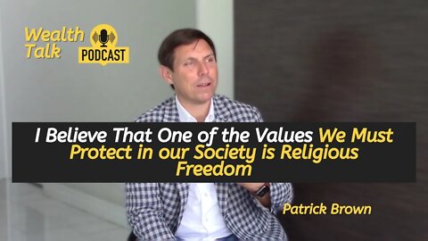 I Believe That One of the Values We Must Protect in our Society is Religious Freedom - Patrick Brown