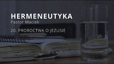 2023.12.27 - ChIBiM - HERMENEUTYKA cz20 - PROROCTWA O JEZUSIE - Pastor Maciek