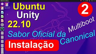 2- Ubuntu Unity 22.10 Beta. Instalação Multiboot com Windows e outras distros em PC antigo sem EFI.