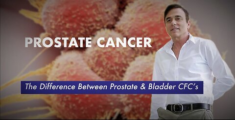 Prostate Cancer-The Difference Between Prostate & Bladder CFC’s