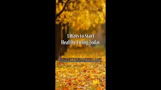 Health Gem 1: Three Simple Ways to Start Living Healthy Now