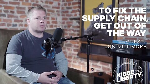 To Fix the Supply Chain, Get Out of the Way | Guest: Jon Miltimore | Ep 146