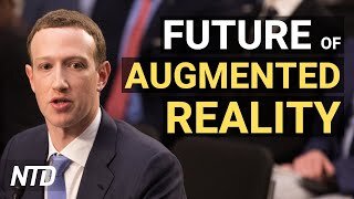 Zuckerberg: Augmented Reality Can Replace Art; Expert: China Space Progress a Threat | NTD Business