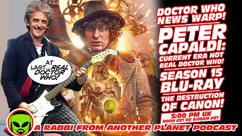 Doctor Who News Warp! Peter Capaldi Current Era Not REAL Dr Who! Season 15 Blu Ray! Chris Chibnall!